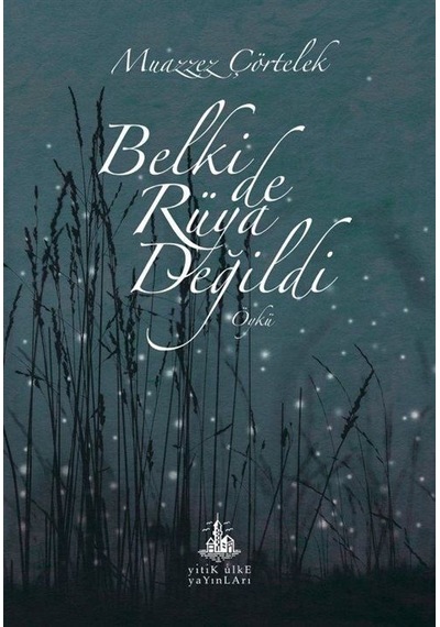 Belki de Rüya Değildi - Muazzez Çörtelek - Yitik Ülke Yayınları