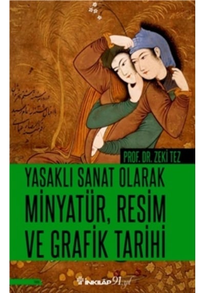 Yasaklı Sanat Olarak Minyatür Resim ve Grafik Tarihi - Zeki Tez - İnkılap Kitabevi