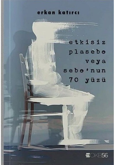 Etkisiz Plasebo Veya Sebo'nun 70 Yüzü / Erkan Katırcı