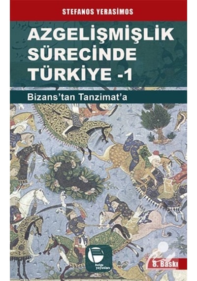 Azgelişmişlik Sürecinde Türkiye 1-Bizanstan Günümüze - Stefanos Yerasimos - Belge Yayınları
