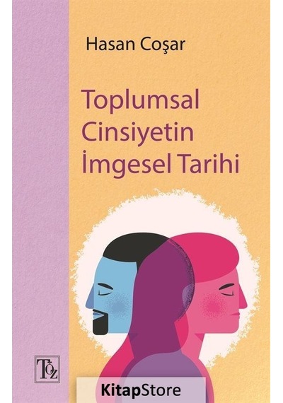 Toplumsal Cinsiyetin İmgesel Tarihi - Hasan Coşar - Töz Yayınları