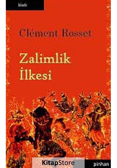 Zalimlik İlkesi - Clement Rosset - Pinhan Yayıncılık