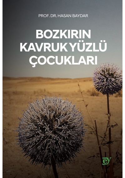 Bozkırın Kavruk Yüzlü Çocukları - Hasan Baydar - Ey Yayınları