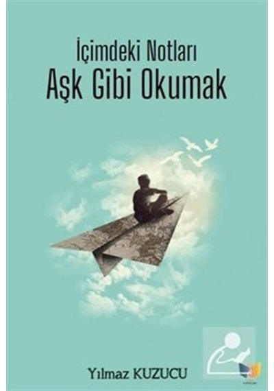 İçimdeki Notları Aşk Gibi Okumak  - Yılmaz Kuzucu  - Ateş Yayınları
