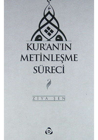 Kur'an'ın Metinleşme Süreci - Ziya Şen - Düşün Yayınları
