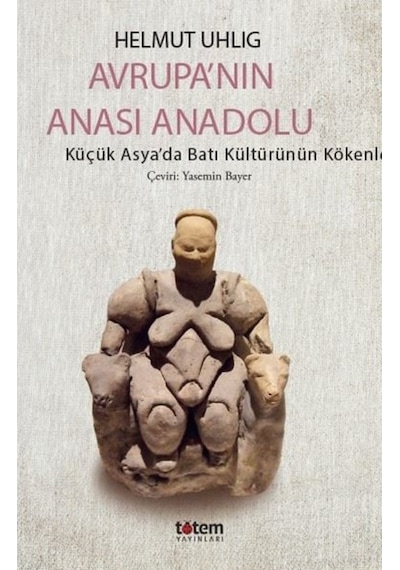Avrupa'Nın Anası Anadolu - Küçük Asya'Da Batı Kültürünün Kökenler