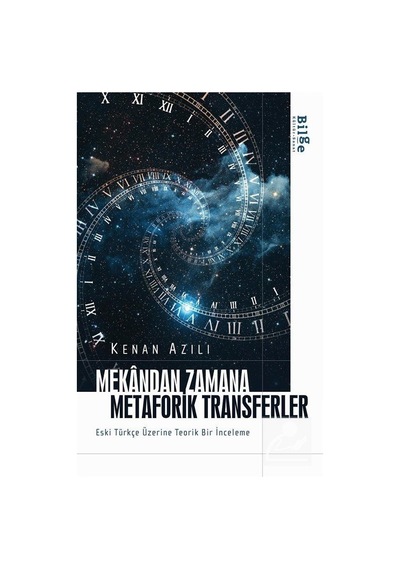 Mekandan Zamana Metaforik Transferler  - Eski Türkçe Üzerine Teorik Bir İnceleme  - Kenan Azılı  - Bilge Kültür Sanat