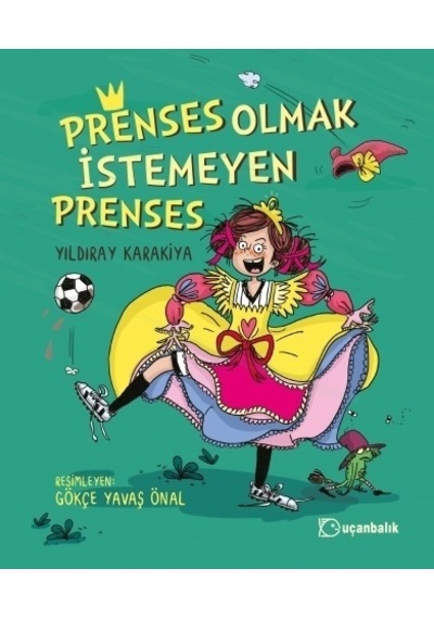 Prenses Olmak İstemeyen Prenses - Yıldıray Karakiya - Uçanbalık Yayıncılık