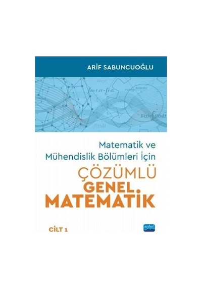 Matematik ve Mühendislik Bölümleri İçin Çözümlü Genel Matematik  -  Cilt 1  -  Arif Sabuncuoğlu  -  Nobel Akademik Yayıncılık