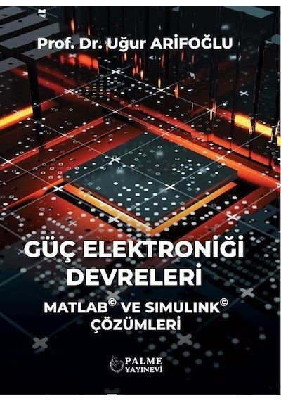 Güç Elektroniği Devreleri Matlab ve Simulink Çözümleri / Uğur Arifoğlu