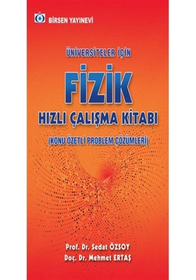 Üniversiteler Için Fizik Hızlı Çalışma Kitabı / Prof. Dr. Sedat Özsoy - Doç. Dr. Mehmet Ertaş - Birsen Yayınevi