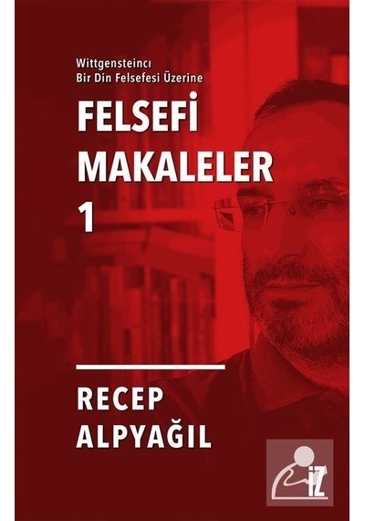 Felsefi Makaleler 1 - Wittgensteincı Bir Din Felsefesi Üzerine - Recep Alpyağıl - İz Yayıncılık