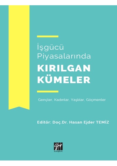 Gazi Kitabevi - İşgücü Piyasalarında Kırılgan Kümeler - Doç. Dr. Hasan Ejder Temiz