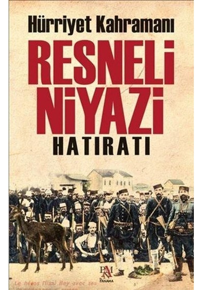 Hürriyet Kahramanı Resneli Niyazi Hatıratı - Resneli Niyazi - Panama Yayıncılık