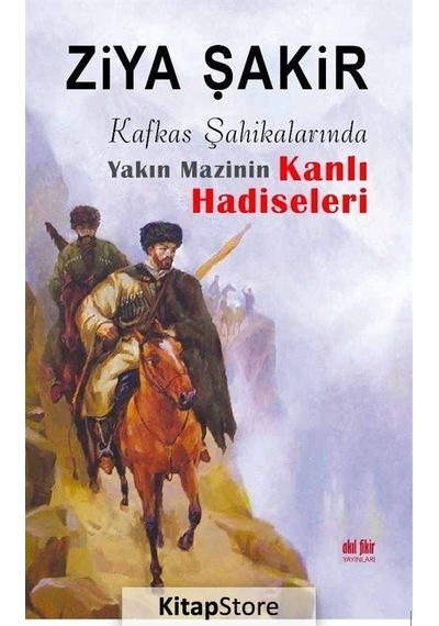 Kafkas Şahikalarında Yakın Mazinin Kanlı Hadiseleri - Ziya Şakir - Akıl Fikir Yayınları