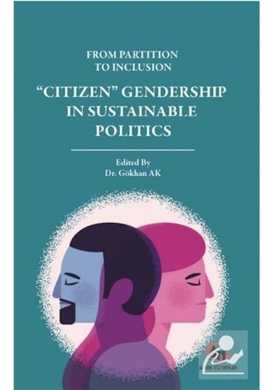 From Partition to Inclusion Cıtızen Gendership in Sustainnable Politics- Akademi Titiz Yayınları