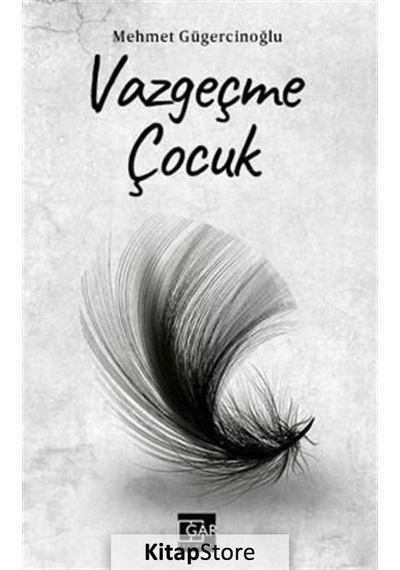 Vazgeçme Çocuk - Mehmet Gügercinoğlu - Gar Yayınları
