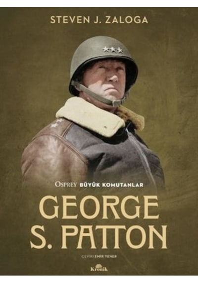 George S. Patton - Osprey Büyük Komutanlar - Steven J. Zaloga - Kronik Kitap