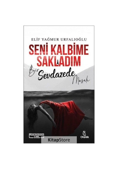 Seni Kalbime Sakladım - Bir Sevdazede Masalı - Elif Yağmur Urfalıoğlu - Otantik Kitap
