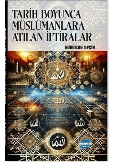 Tarih Boyunca Müslümanlara Atılan İftiralar / Nurullah Opçin