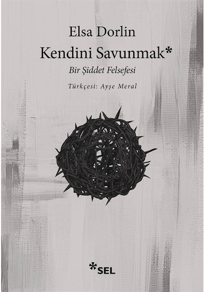 Kendini Savunmak: Bir Şiddet Felsefesi - Elsa Dorlin - Sel Yayıncılık