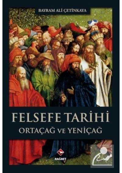 Felsefe Tarihi Ortaçağ Ve Yeniçağ / Bayram Ali Çetinkaya 9786059852531