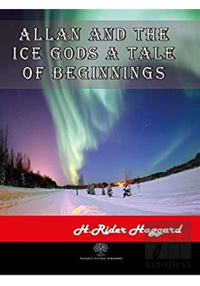 Allan and The Ice Gods A Tale Of Beginnings - H. Rider Haggard - Platanus Publishing