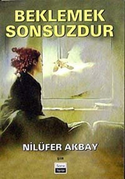 Beklemek Sonsuzdur - Nilüfer Akbay - Sone Yayınları