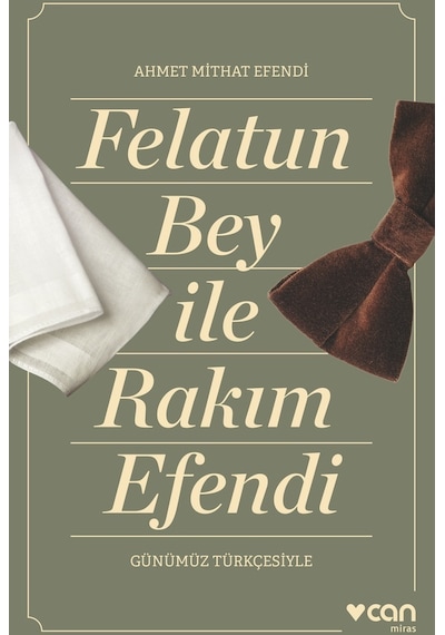 Felatun Bey İle Rakım Efendi - Günümüz Türkçesiyle - Ahmet Mithat Efendi - Can Yayınları