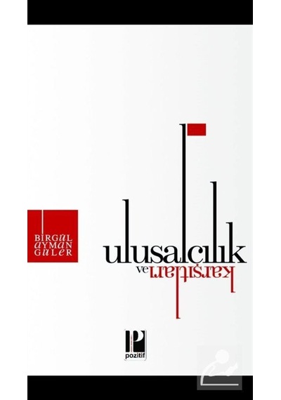 Ulusalcılık ve Karşıtları - Birgül Ayman Güler - Pozitif Yayıncılık