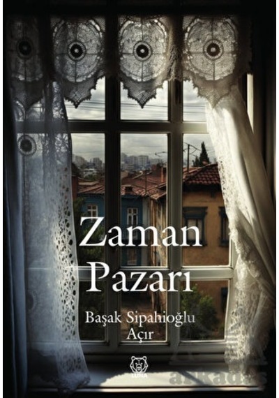 Zaman Pazarı - Başak Sipahioğlu Açır - Luna Yayınları