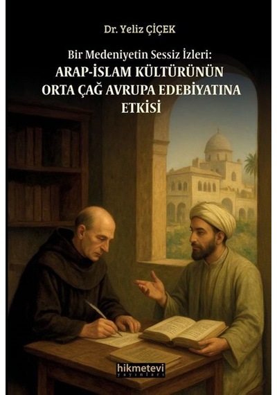 Bir Medeniyetin Sessiz İzleri:arap İslam Kültürünün Orta Çağ A...