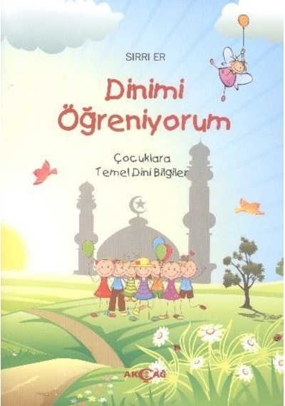 Dinimi Öğreniyorum Çocuklara Temel Dini Bilgiler Sırrı Er