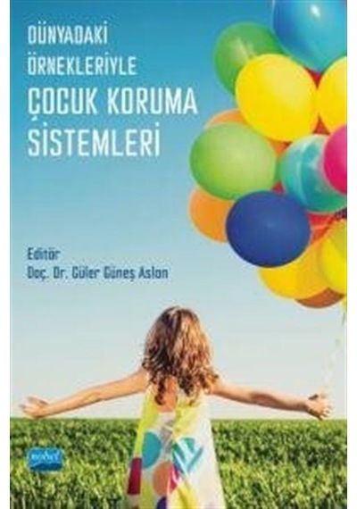 Dünyadaki Örnekleriyle Çocuk Koruma Sistemleri- Nobel Akademik Yayıncılık