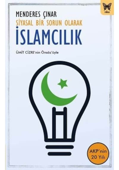 Siyasal Bir Sorun Olarak İslamcılık - Menderes Çınar - Nika Yayınevi