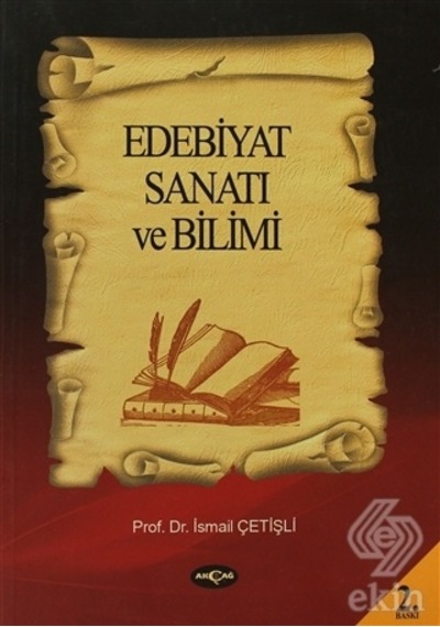 Edebiyat Sanatı ve Bilimi - İsmail Çetişli - Akçağ Yayınları