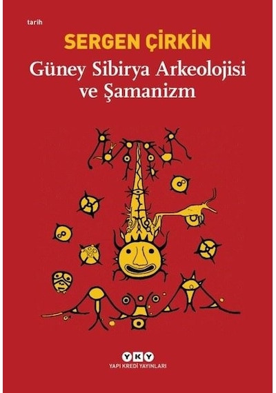 Güney Sibirya Arkeolojisi ve Şamanizm - Sergen Çirkin - Yapı Kredi Yayınları