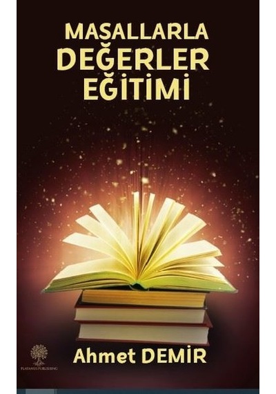 Çoklu Zeka ve Tam Öğrenme Kuramı Etkinlikleriyle Masallarla Değerler Eğitimi - Ahmet Demir - Platanus Publishing