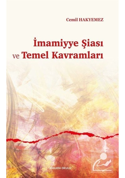 İmamiyye Şiası ve Temel Kavramları - Cemil Hakyemez - Ankara Okulu Yayınları