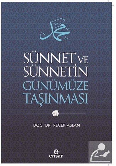 Sünnet ve Sünnetin Günümüze Taşınması - Recep Aslan - Ensar Neşriyat