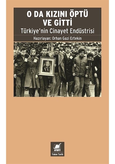 O da Kızını Öptü ve Gitti - Türkiye'nin Cinayet Endüstrisi - Orhan Gazi Ertekin - Ayrıntı Yayınları