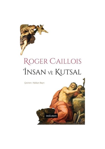 İnsan ve Kutsal - Roger Caillois - Doğu Batı Yayınları
