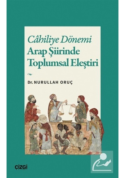 Cahiliye Dönemi Arap Şiirinde Toplumsal Eleştiri / Nurullah Oruç