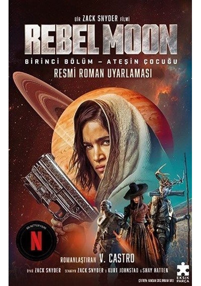 Rebel Moon Birinci Bölüm - Ateşin Çocuğu - Resmi Roman Uyarlaması - V. Castro - Eksik Parça