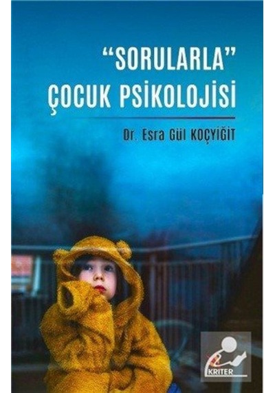 Sorularla Çocuk Psikolojisi - Esra Gül Koçyiğit - Kriter