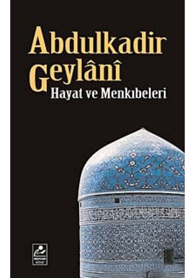 Abdulkadir Geylani - Hayatı ve Menkıbeleri - Seyfullah Erdoğmuş - Mercan Kitap