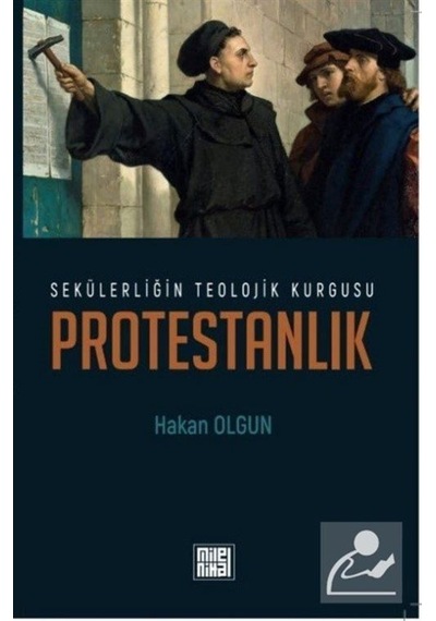 Sekülerliğin Teolojik Kurgusu Protestanlık - Hakan Olgun - Milel Nihal