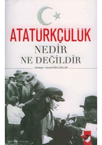 Atatürkçülük Nedir Ne Değildir Ahmet Köklügiller