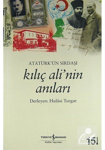 Atatürk'ün Sırdaşı Kılıç Ali'nin Anıları- İş Bankası Kültür Yayınları