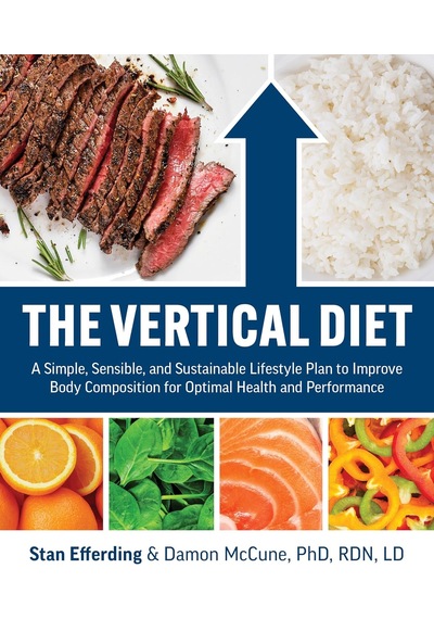 The Vertical Diet: A Simple, Sensible, And Sustainable Lifestyle Plan To Improve Body Composition For Optimal Health And Performance